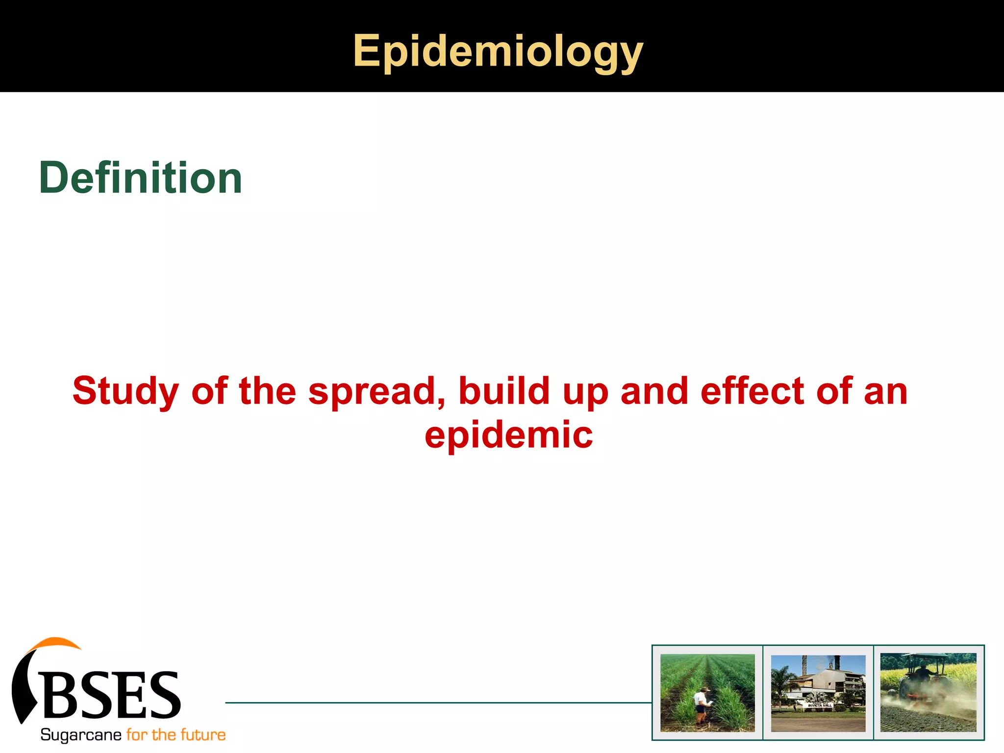 Epidemiology  Definition Study of the spread, build up and effect of an epidemic 