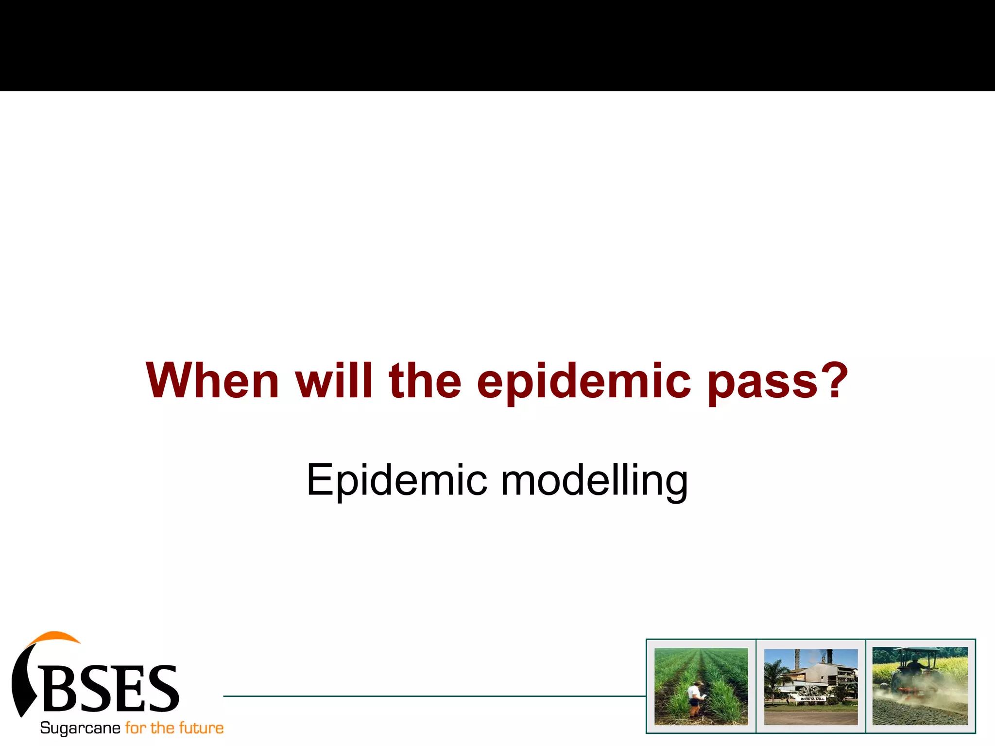 When will the epidemic pass? Epidemic modelling 