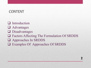 CONTENT
 Introduction
 Advantages
 Disadvantages
 Factors Affecting The Formulation Of SRDDS
 Approaches In SRDDS
 Examples Of Approaches Of SRDDS
2
 