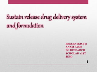 Sustain release drug delivery system
and formulation
1
 