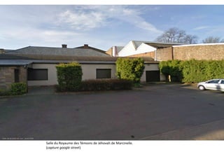 Salle du Royaume des Témoins de Jéhovah de Marcinelle.
(capture google street)
 