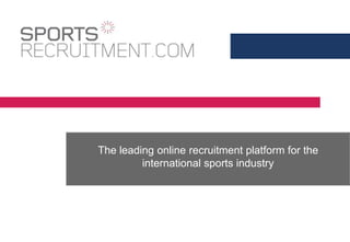 The leading online recruitment platform for the
         international sports industry
 