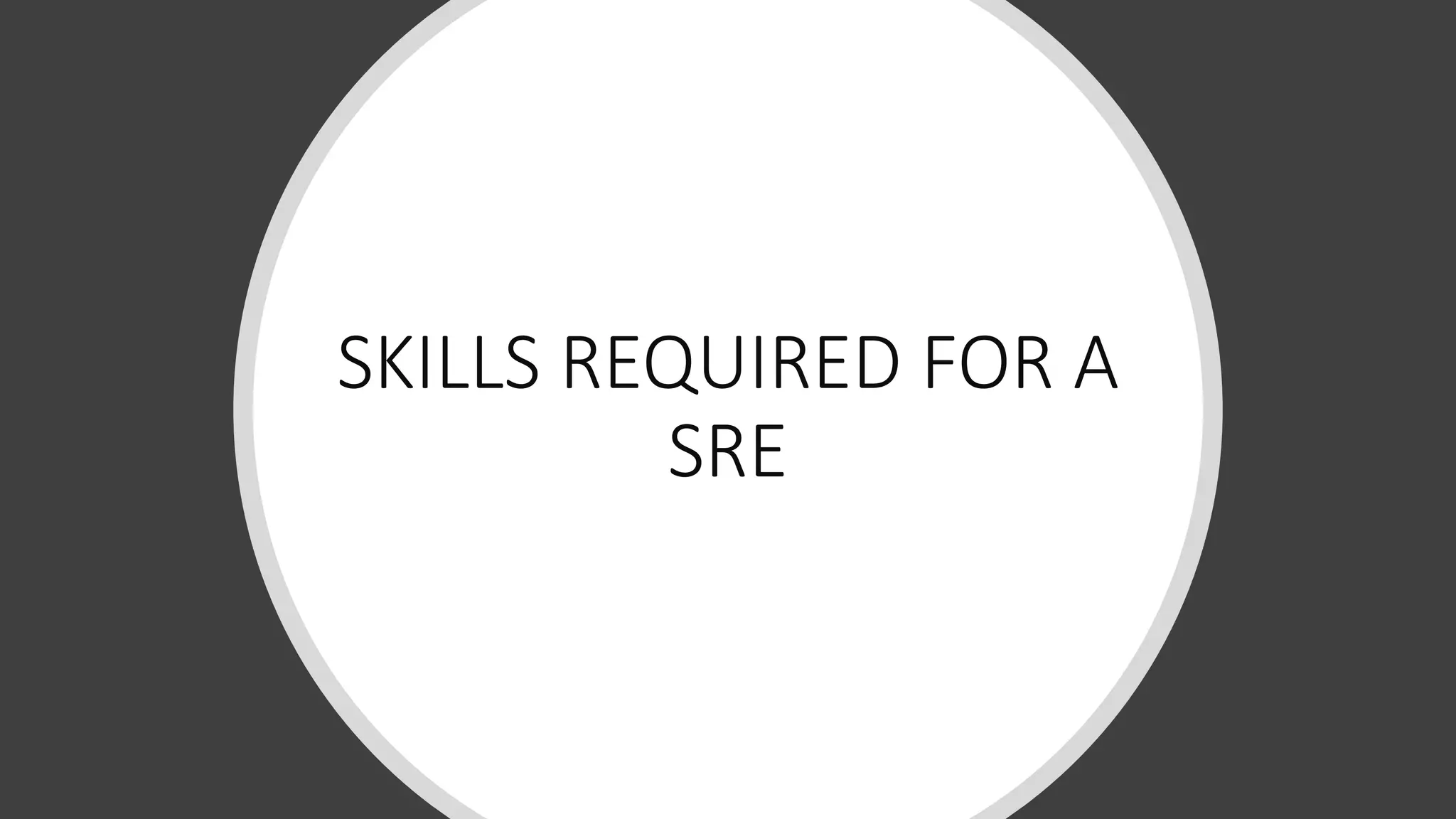 SKILLS REQUIRED FOR A
SRE
 