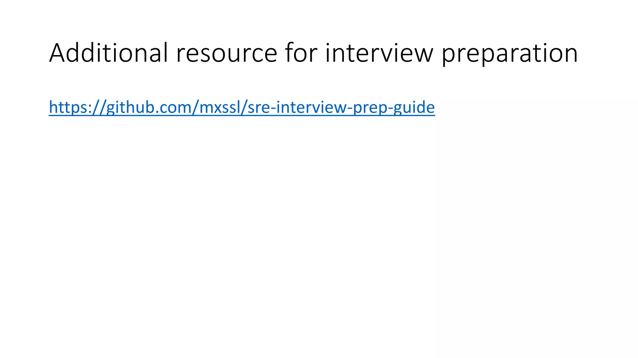 Additional resource for interview preparation
https://github.com/mxssl/sre-interview-prep-guide
 