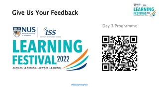 Give Us Your Feedback
#ISSLearningFest
Day 3 Programme
 