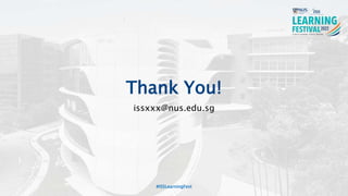Thank You!
issxxx@nus.edu.sg
#ISSLearningFest
 