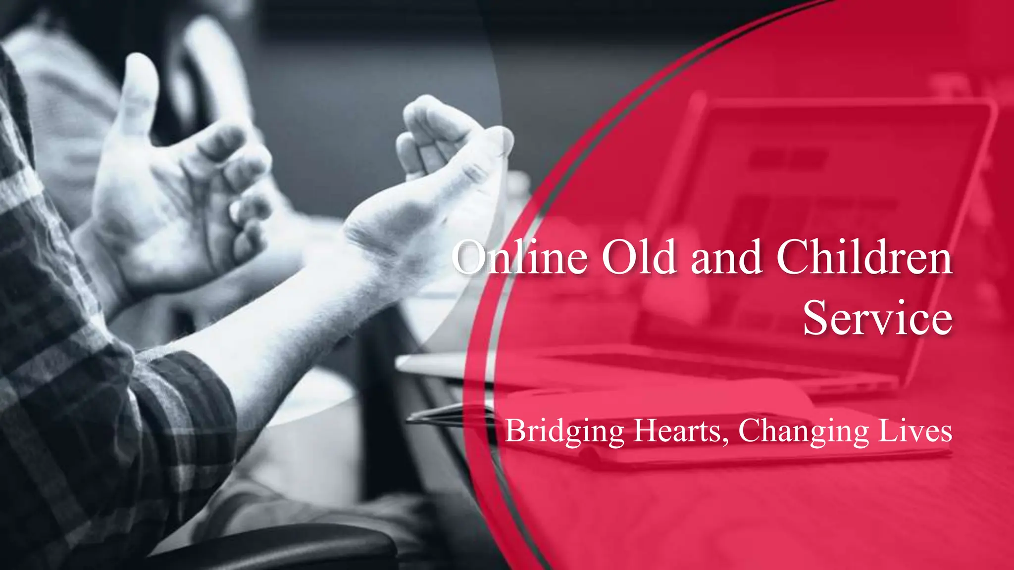 Online Old and Children
Service
Bridging Hearts, Changing Lives
 