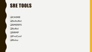 SRE TOOLS
CASRE
SofteRel
SMERFS
SoRel
SRMP
ProConf
Relex
 