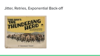 Jitter, Retries, Exponential Back-oﬀ
 