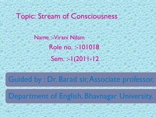     Name :-Virani Nilam  Topic: Stream of Consciousness Role no. :-101018 Sem. :-1(2011-12 