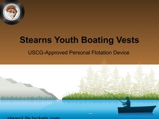 Stearns Youth Boating Vests
 USCG-Approved Personal Flotation Device
 