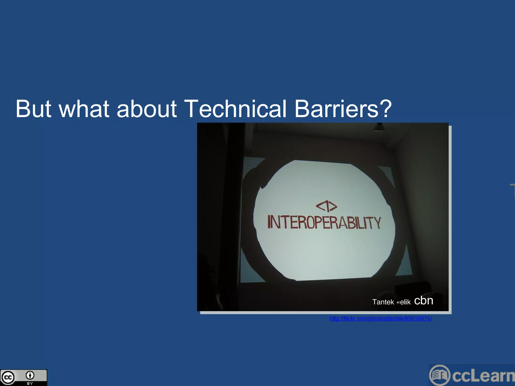 Text But what about Te c hni c al Barriers?  http://flickr.com/photos/tantek/85610375/ Tantek Çelik  cbn 