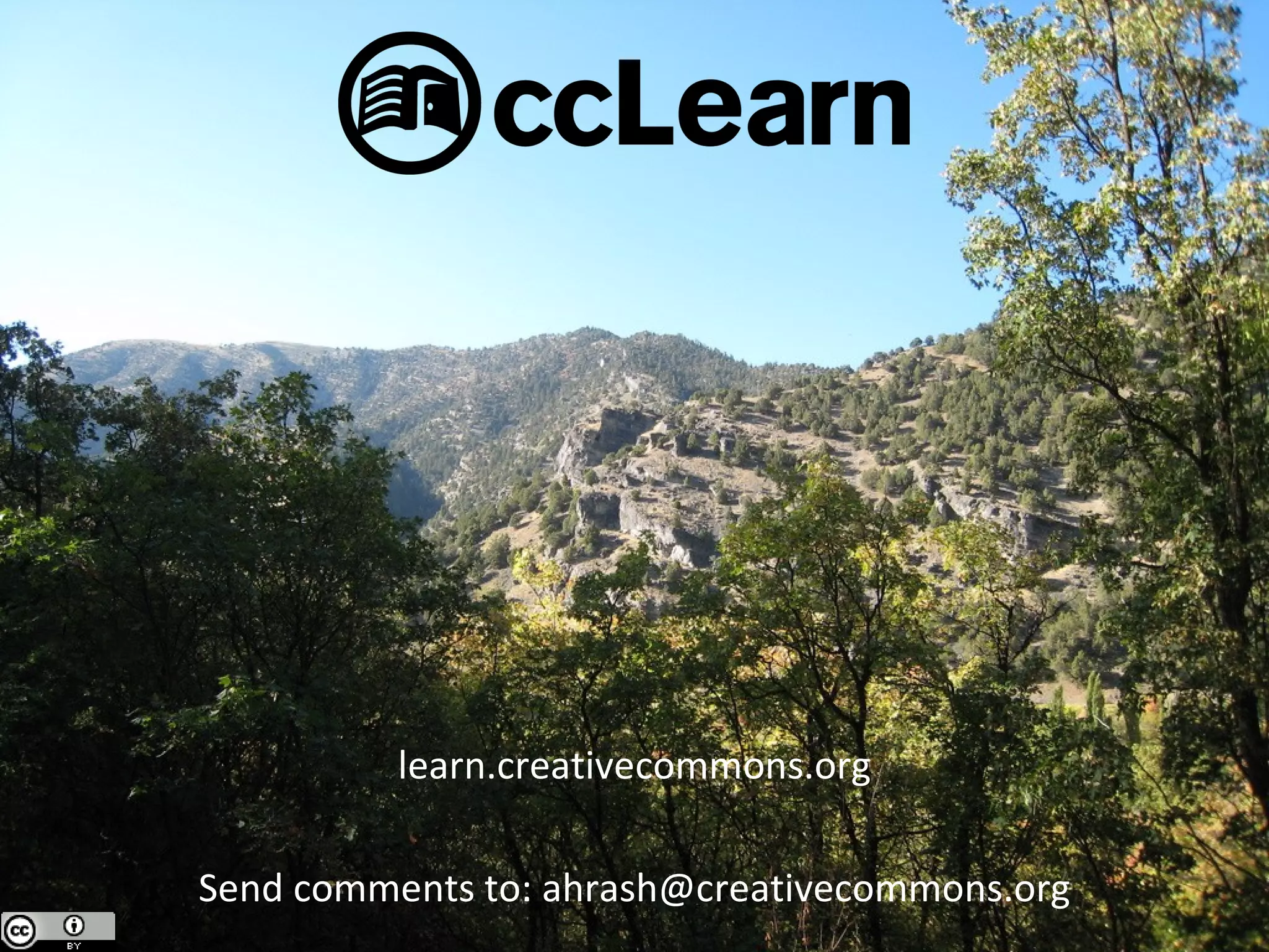 learn.creativecommons.org Send comments to: ahrash@creativecommons.org 
