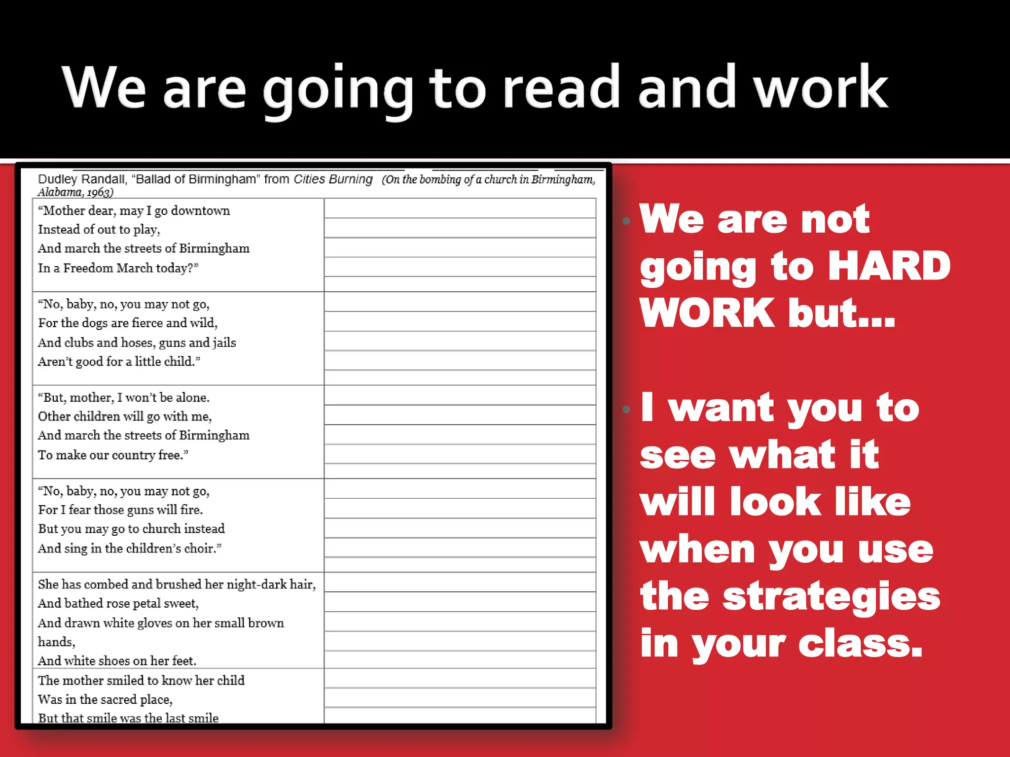 •We are not going to HARD WORK but… 
•I want you to see what it will look like when you use the strategies in your class.  