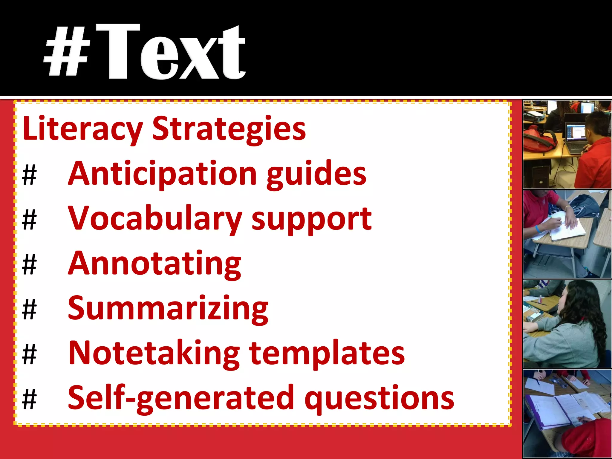 Literacy Strategies 
#Anticipation guides 
#Vocabulary support 
#Annotating 
#Summarizing 
#Notetaking templates 
#Self-generated questions  