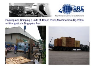 Packing and Shipping 2 units of 40tons Press Machine from Sg.Petani  to Shanghai via Singapore Port 
