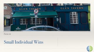 Focus on
Small Individual Wins
 