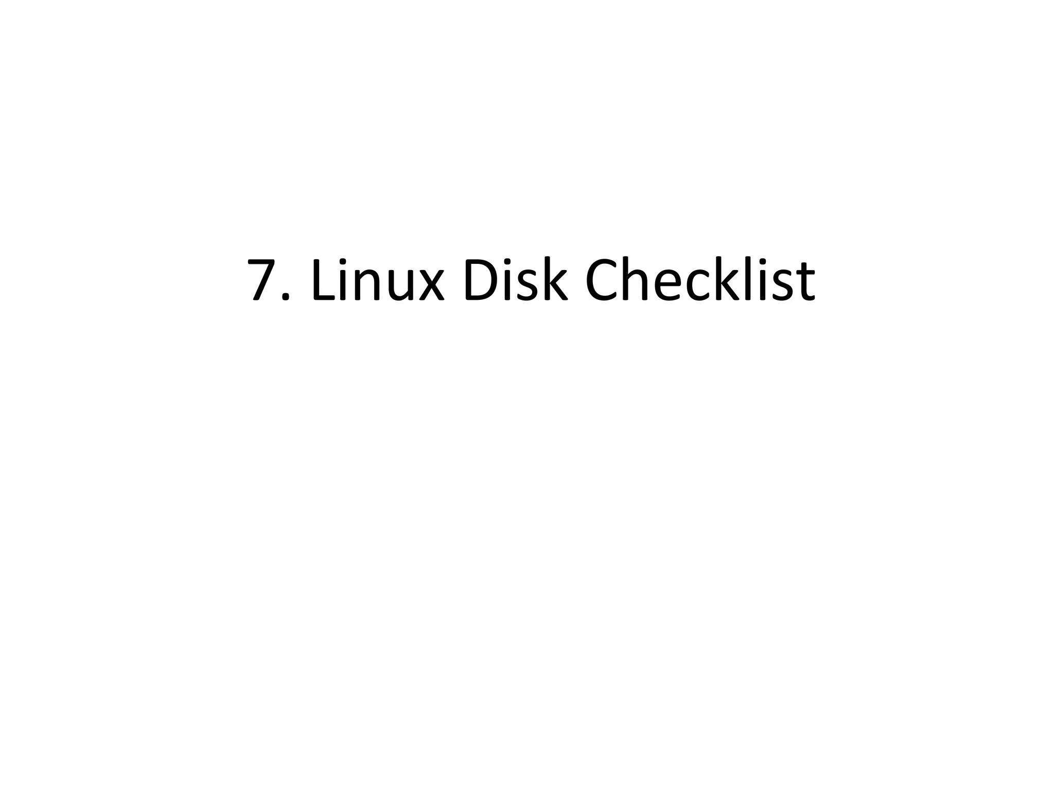 7.	
  Linux	
  Disk	
  Checklist	
  
 