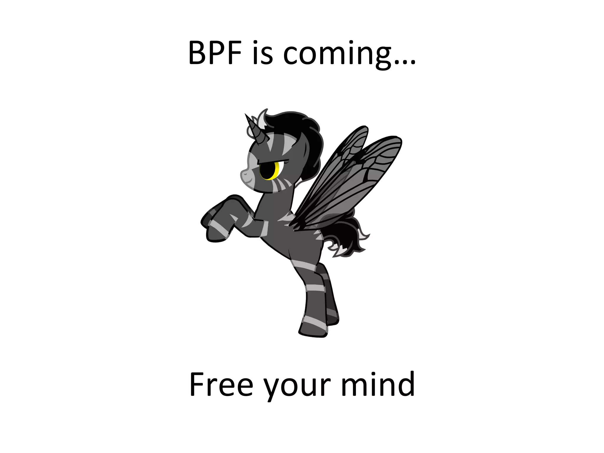 BPF	
  is	
  coming…	
  
Free	
  your	
  mind	
  
 