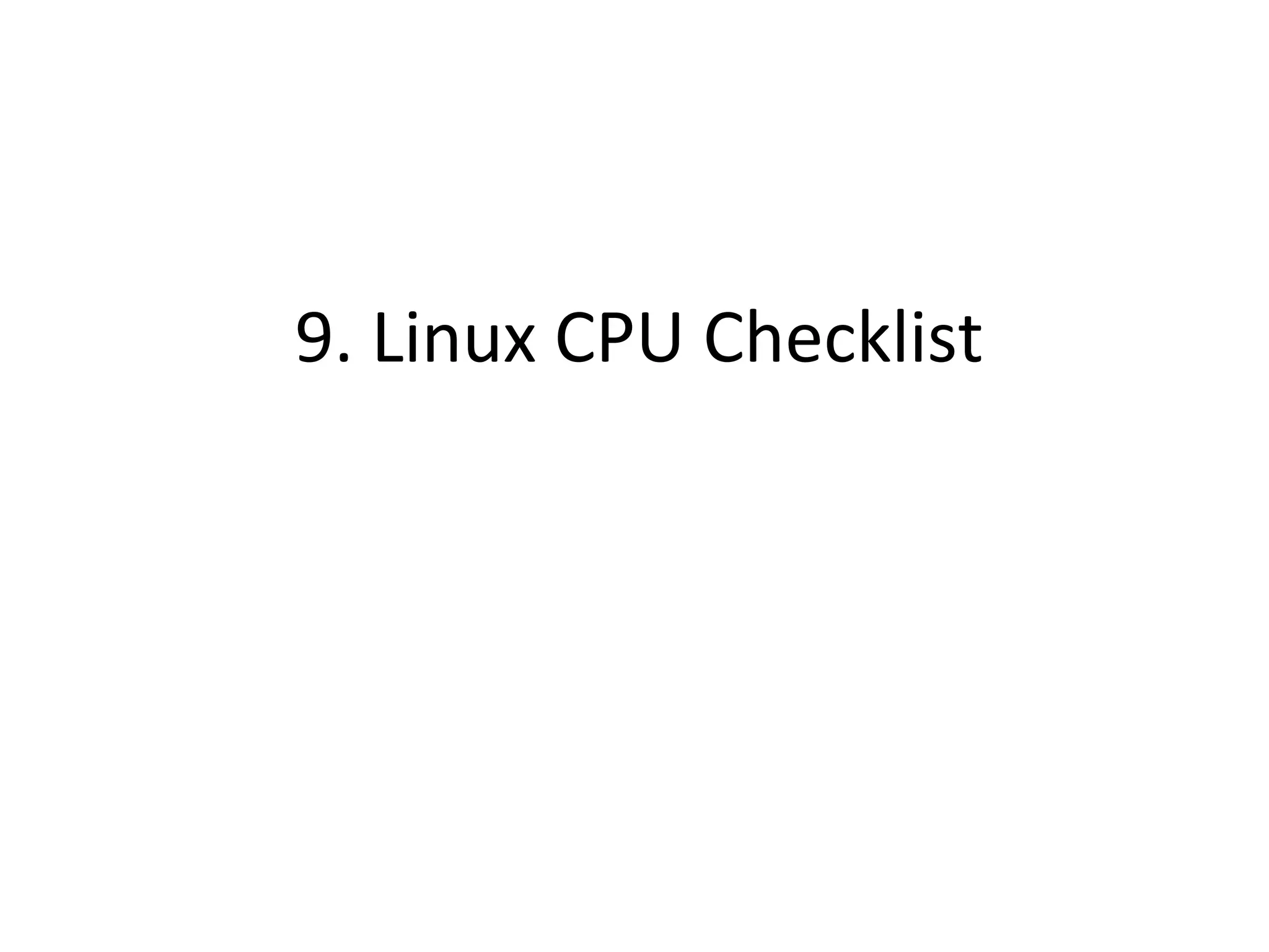 9.	
  Linux	
  CPU	
  Checklist	
  
 