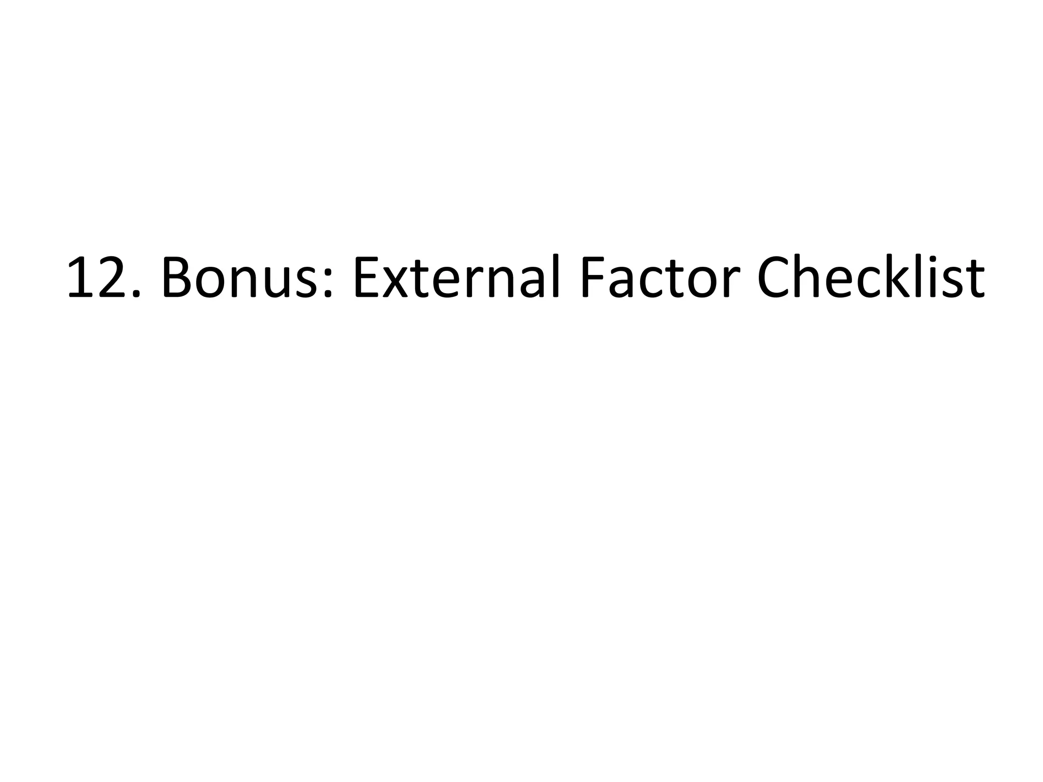 12.	
  Bonus:	
  External	
  Factor	
  Checklist	
  
 