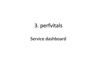3.	
  perfvitals	
  
	
  
Service	
  dashboard	
  
 