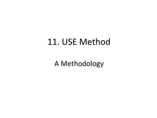 11.	
  USE	
  Method	
  
	
  
A	
  Methodology	
  
 