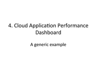 Cloud	
  App	
  Perf	
  Dashboard	
  
1.  Load
2.  Errors
3.  Latency
4.  Saturation
5.  Instances
 