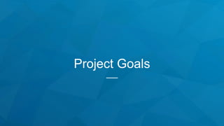 Project Goals
 