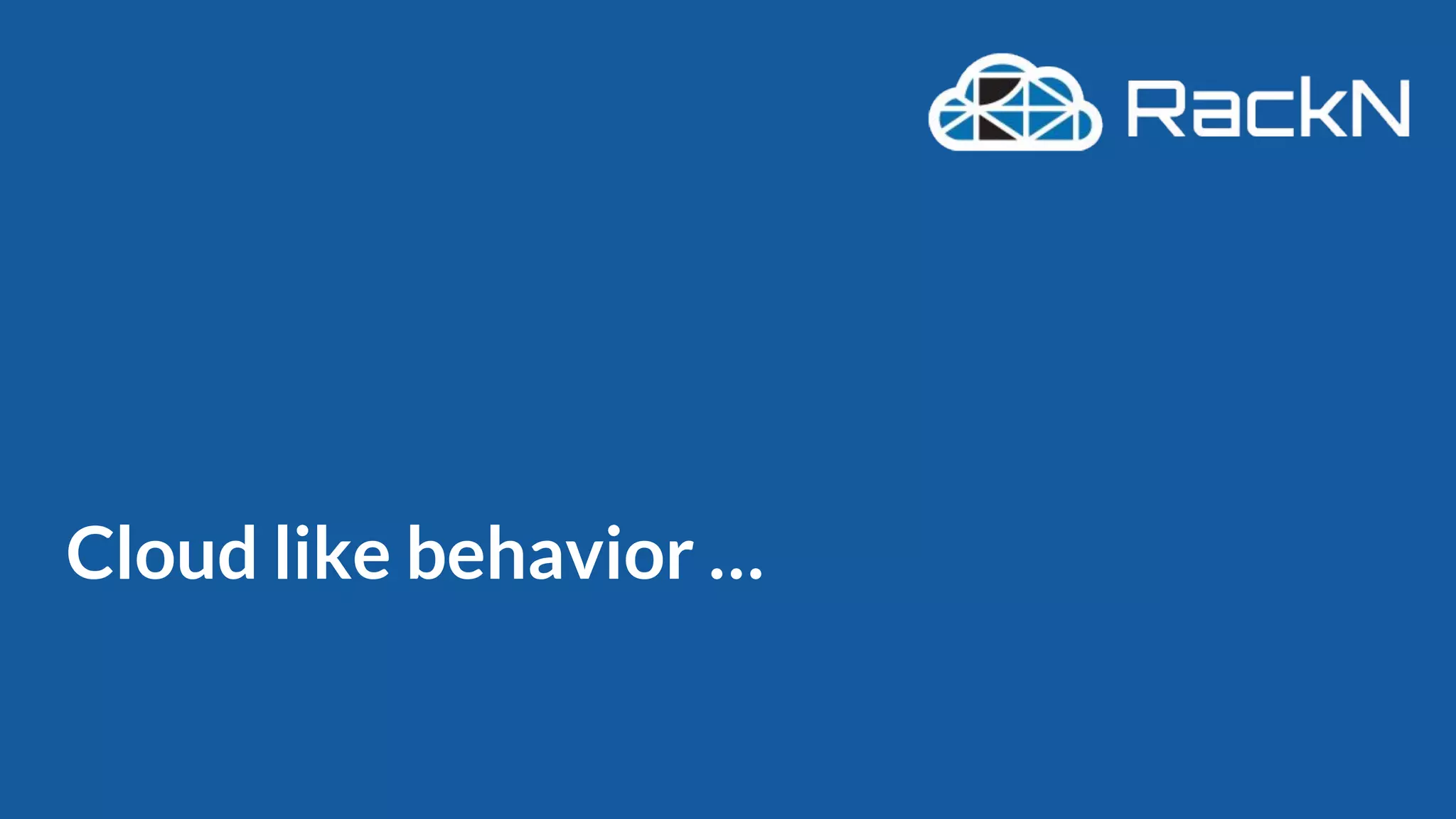 Cloud like behavior …
 