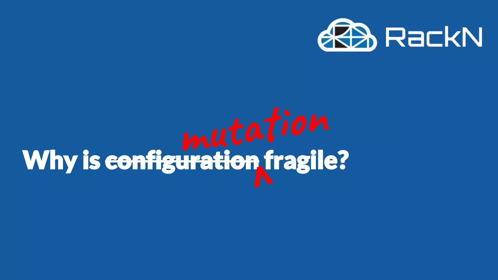 Why is configuration fragile?
mu on
V
 