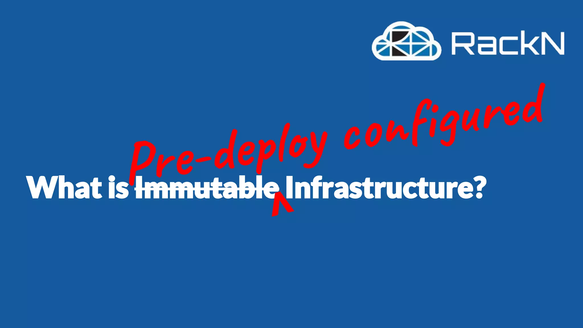What is Immutable Infrastructure?Pre-de y fi d
V
 
