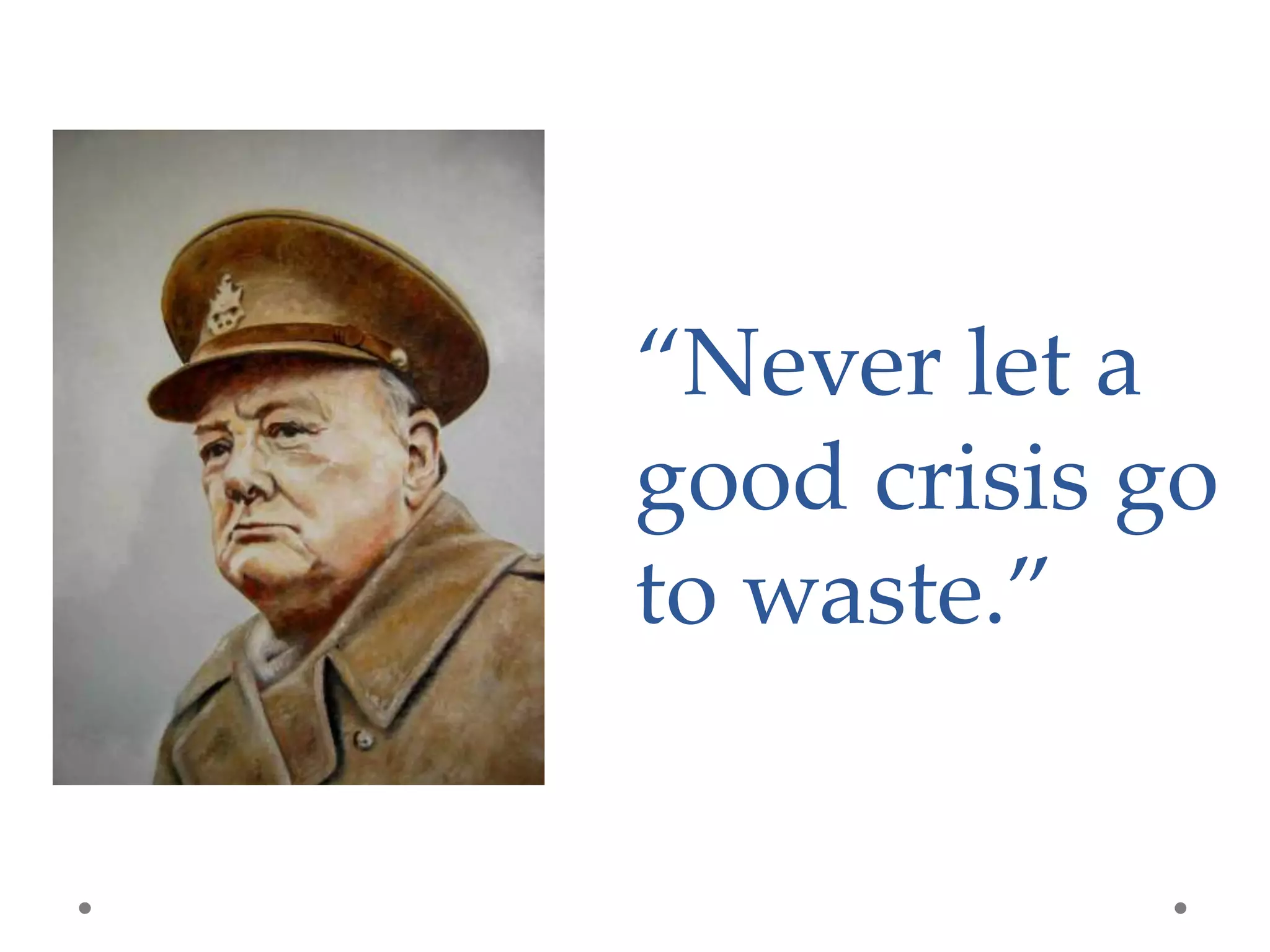 15 Million
“Never let a
good crisis go
to waste.”
 