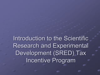 Introduction to the Scientific Research and Experimental Development (SRED) Tax Incentive Program 