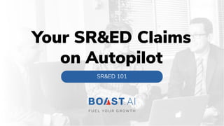 Your SR&ED Claims
on Autopilot
SR&ED 101
 