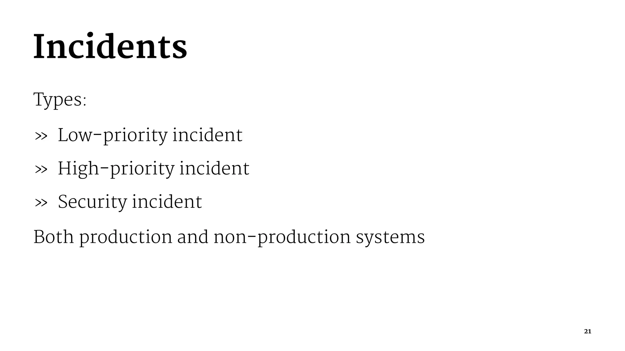 Incidents
Types:
» Low-priority incident
» High-priority incident
» Security incident
Both production and non-production systems
21
 