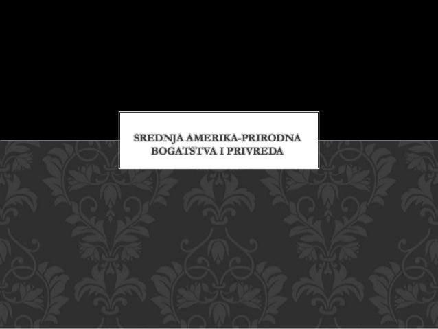 SREDNJA AMERIKA-PRIRODNA
BOGATSTVA I PRIVREDA
 