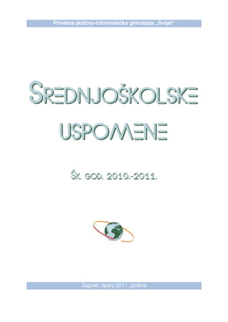 Privatna jezično-informatička gimnazija „Svijet“




           Zagreb, lipanj 2011. godine
 