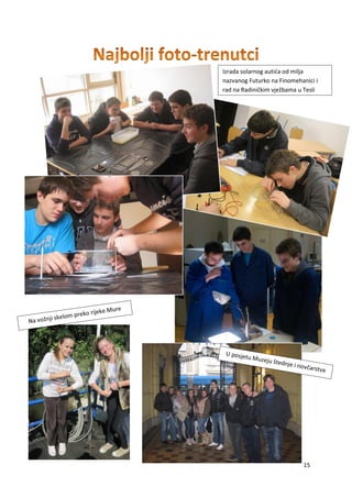 15
Izrada solarnog autića od milja
nazvanog Futurko na Finomehanici i
rad na Radiničkim vježbama u Tesli
 