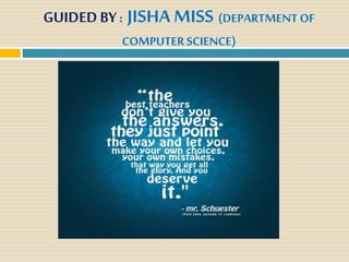 GUIDEDBY : JISHA MISS (DEPARTMENTOF
COMPUTER SCIENCE)
 