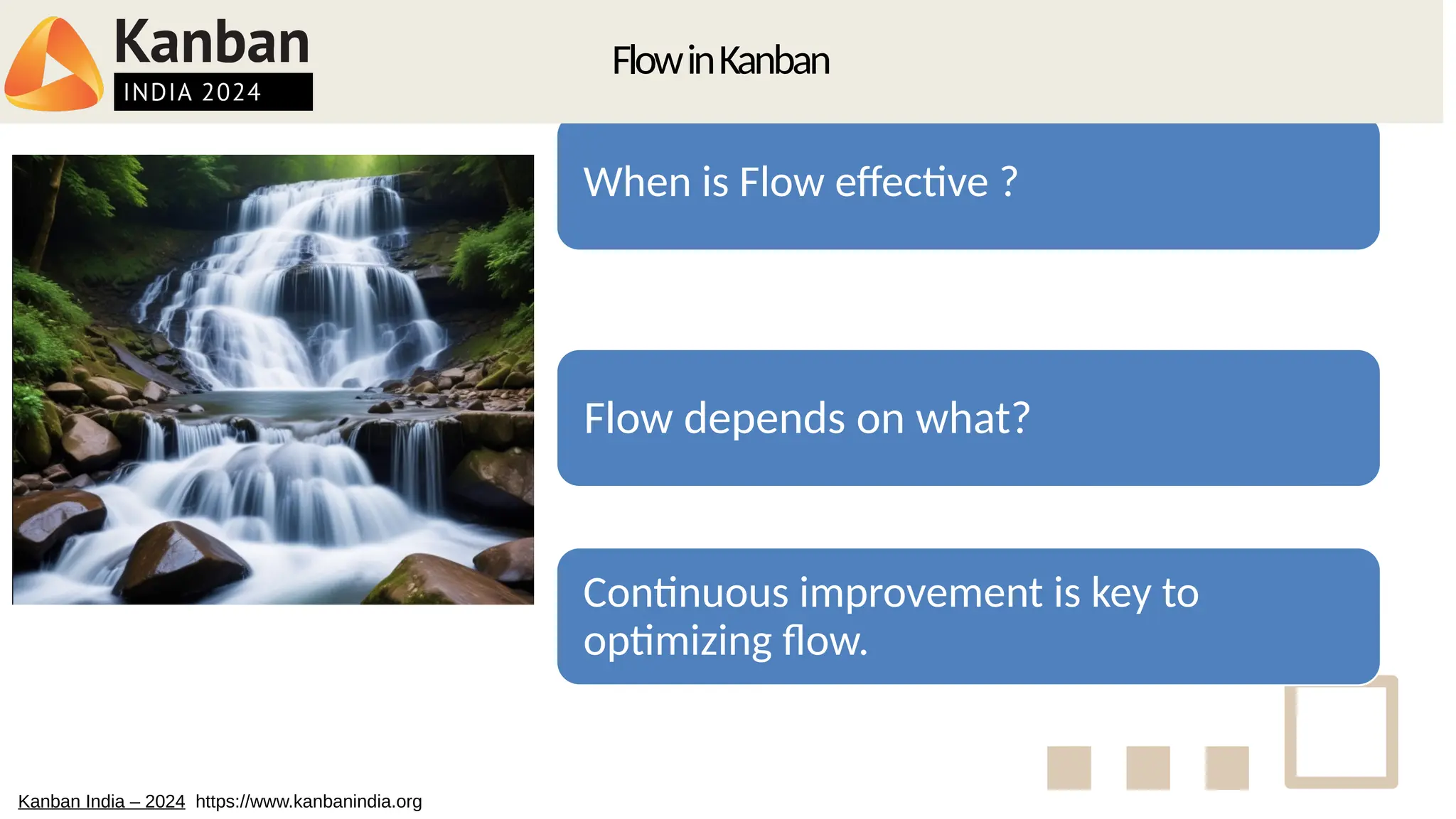 When is Flow effective ?
Flow depends on what?
Continuous improvement is key to
optimizing flow.
FlowinKanban
Kanban India – 2024 https://www.kanbanindia.org
 