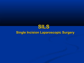 SILS
Single Incision Laparoscopic Surgery

 