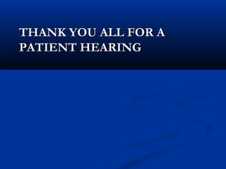 THANK YOU ALL FOR A
PATIENT HEARING

 