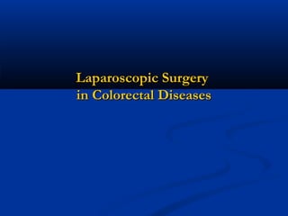 Laparoscopic Surgery
in Colorectal Diseases

 