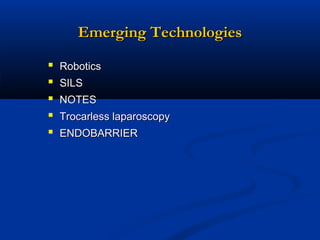 Emerging Technologies






Robotics
SILS
NOTES
Trocarless laparoscopy
ENDOBARRIER

 