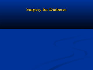 Surgery for Diabetes

 