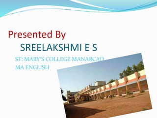 Presented By
SREELAKSHMI E S
ST: MARY’S COLLEGE MANARCAD
MA ENGLISH
 