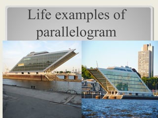 Life examples of
parallelogram
 