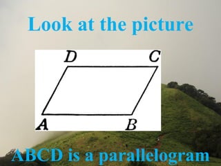 Look at the picture
ABCD is a parallelogram
 