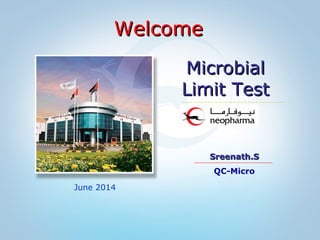 June 2014
Sreenath.SSreenath.S
QC-Micro
WelcomeWelcome
MicrobialMicrobial
Limit TestLimit Test
 